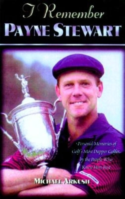 Book cover of: I Remember Payne Stewart. By: Michael Arkush