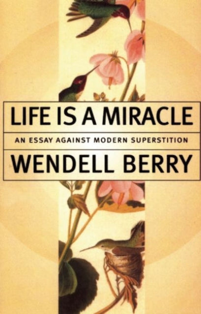 Book cover of: Life Is a Miracle. By: Wendell Berry