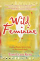 Wild Feminine, Finding Power, Spirit & Joy in the Female Body 9781582702841 Tami Lynn Kent