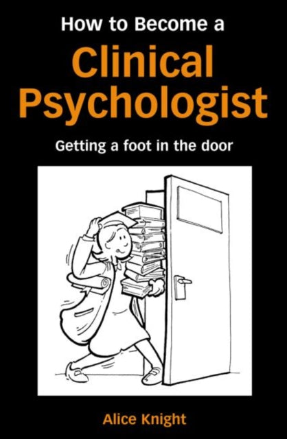Book cover of: How to Become a Clinical Psychologist. By: Alice Knight