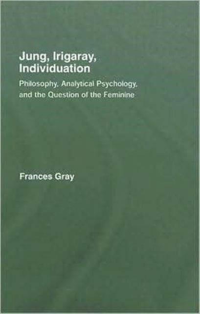Book cover of: Jung, Irigaray, Individuation. By: Frances Gray
