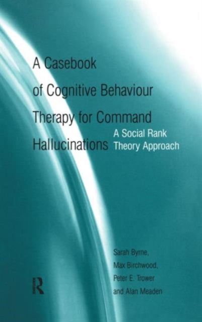 Book cover of: Casebook of Cognitive Behaviour Therapy for Command Hallucinations. By: Sarah Byrne