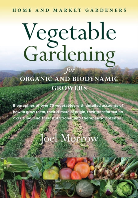 Book cover of: Vegetable Gardening for Organic and Biodynamic Growers. By: Joel Morrow