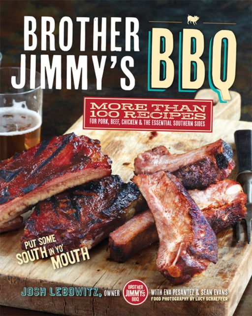Book cover of: Brother Jimmy's BBQ: More than 100 Recipes for Pork, Beef, Chicken, and the Essential Southern Sides. By: Josh Lebowitz