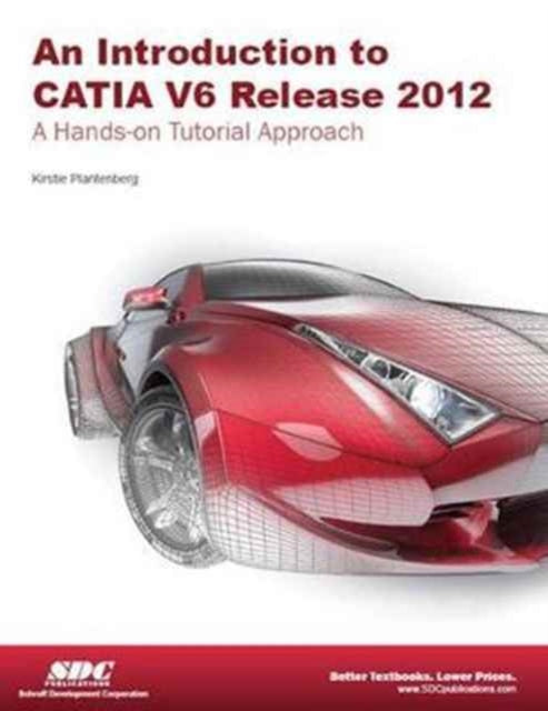 Book cover of: Introduction to CATIA V6 Release 2012. By: Kirstie Plantenberg
