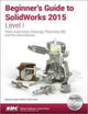 Book cover of: Beginner's Guide to SolidWorks 2015 - Level I. By: Alejandro Reyes