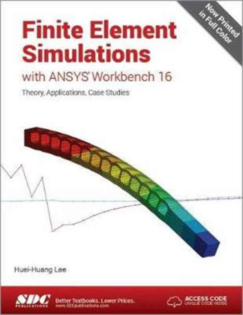 Book cover of: Finite Element Simulations with ANSYS Workbench 16 (Including unique access code). By: Huei-Huang Lee