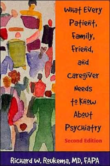 Book cover of: What Every Patient, Family, Friend, and Caregiver Needs to Know About Psychiatry. By: Richard W. Roukema