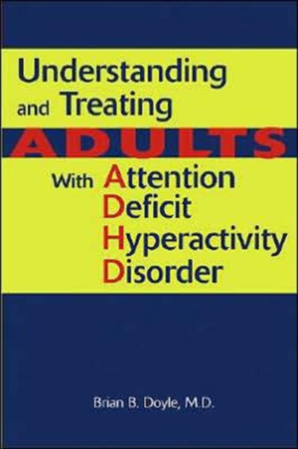 Book cover of: Understanding and Treating Adults With Attention Deficit Hyperactivity Disorder. By: Brian B. Doyle