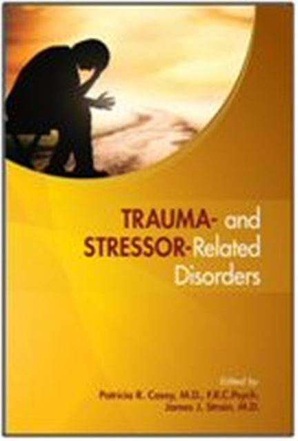 Book cover of: Trauma- and Stressor-Related Disorders. By: Patricia R. Casey