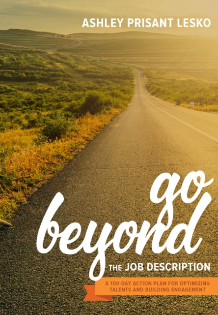 Book cover of: Go Beyond the Job Description. By: Ashley Lesko