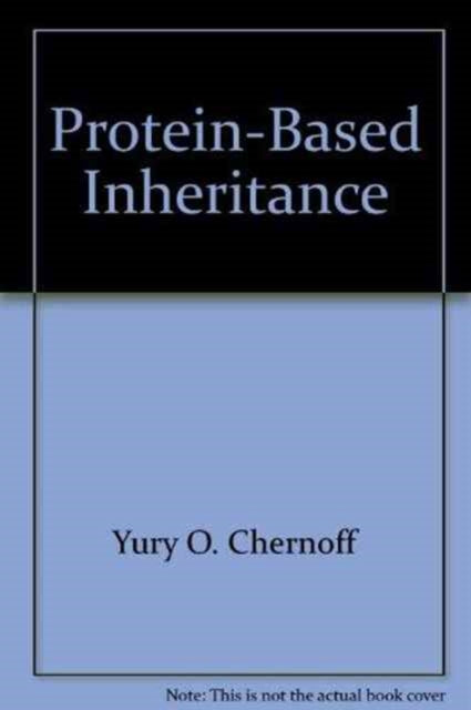 Book cover of: Protein-Based Inheritance. By: Yury O. Chernoff