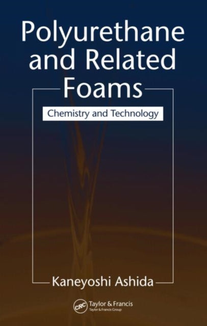 Book cover of: Polyurethane and Related Foams. By: Kaneyoshi Ashida