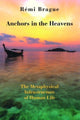 Book cover of: Anchors in the Heavens – The Metaphysical Infrastructure of Human Life. By: Rémi Brague