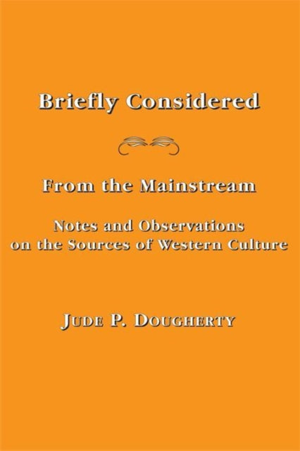 Book cover of: Briefly Considered – From the Manstream: Notes and Observations on the Sources of Western Culture. By: Jude P. Dougherty