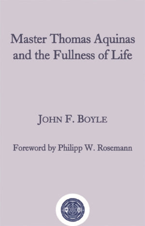 Master Thomas Aquinas and the Fullness of Life