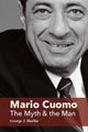 Book cover of: Mario Cuomo – The Myth and the Man. By: George J. Marlin