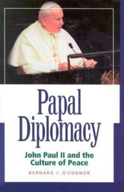 Book cover of: Papal Diplomacy – John Paul Ii & Culture Of Peace. By: Bernard J. O'Connor