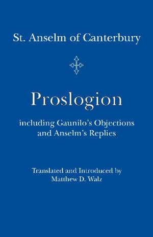 Proslogion – including Gaunilo Objections and Anselm`s Replies