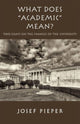 Book cover of: What Does "Academic" Mean? – Two Essays on the Chances of the University Today. By: Josef Pieper