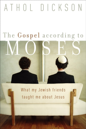 Gospel according to Moses – What My Jewish Friends Taught Me about Jesus