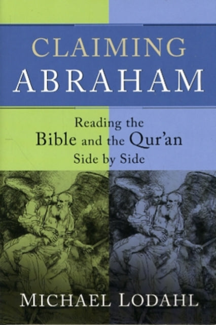 Book cover of: Claiming Abraham – Reading the Bible and the Qur`an Side by Side. By: Michael E. Lodahl