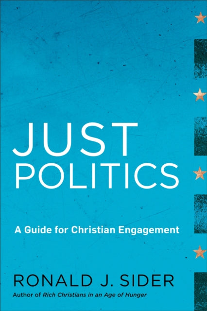 Book cover of: Just Politics – A Guide for Christian Engagement. By: Ronald J. Sider