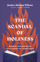 Book cover of: Scandal of Holiness – Renewing Your Imagination in the Company of Literary Saints. By: Jessica Hooten Wilson