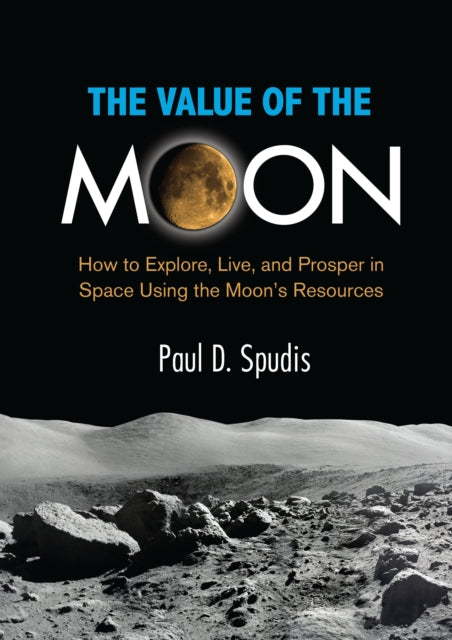 Book cover of: Value of the Moon. By: Paul D. Spudis