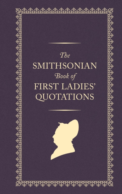 Smithsonian Book of First Ladies' Quotations 9781588347732 US First Ladies