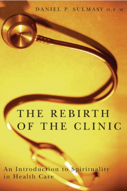 Book cover of: Rebirth of the Clinic. By: Daniel P. Sulmasy