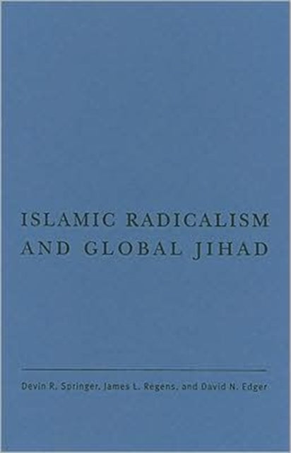 Book cover of: Islamic Radicalism and Global Jihad. By: Devin R. Springer