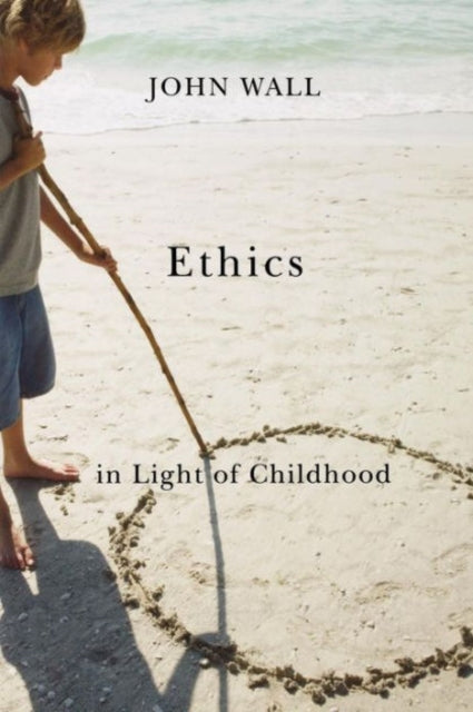 Book cover of: Ethics in Light of Childhood. By: John Wall