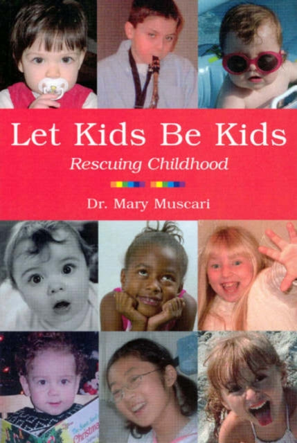 Book cover of: Let Kids Be Kids. By: Mary Muscari