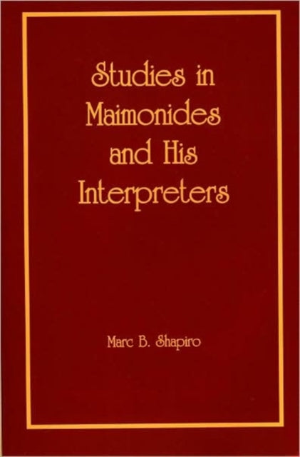Book cover of: Studies in Maimonides and His Interpreters. By: Marc B. Shapiro