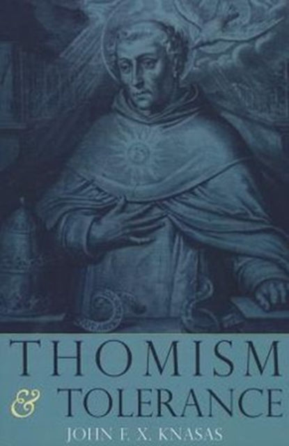 Book cover of: Thomism and Tolerance. By: John F. X. Knasas