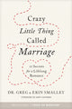 Book cover of: Crazy Little Thing Called Marriage. By: Smalley, Greg, Smalley, Erin