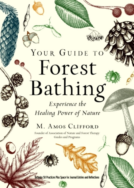 Your Guide to Forest Bathing (Expanded Edition), Experience the Healing Power of Nature 9781590035139 M. Amos Clifford