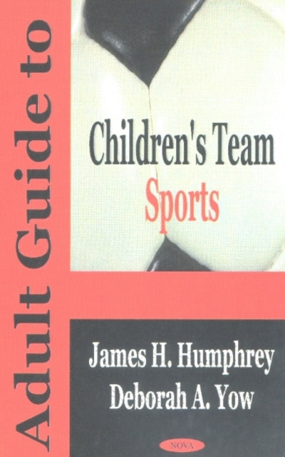 Book cover of: Adult Guide to Children's Team Sports. By: James H. Humphrey