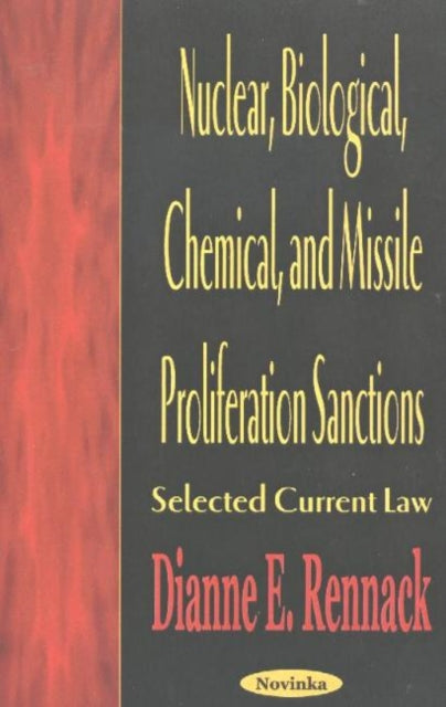 Book cover of: Nuclear, Biological, Chemical & Missile Proliferation Sanctions. By: Dianne E. Rennack
