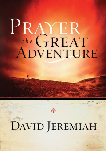 Book cover of: Prayer: The Great Adventure. By: David Jeremiah
