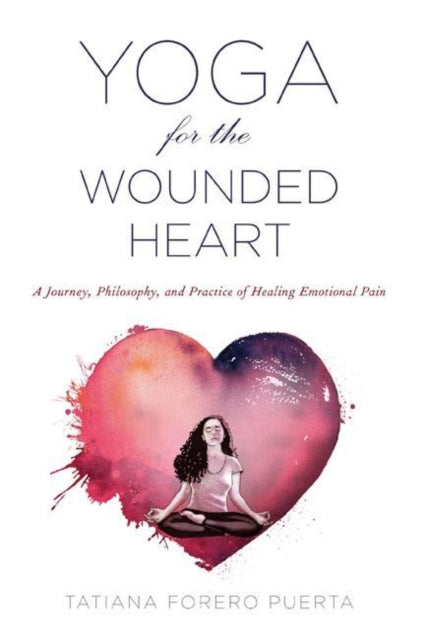 Book cover of: Yoga for the Wounded Heart. By: Tatiana Forero Puerta