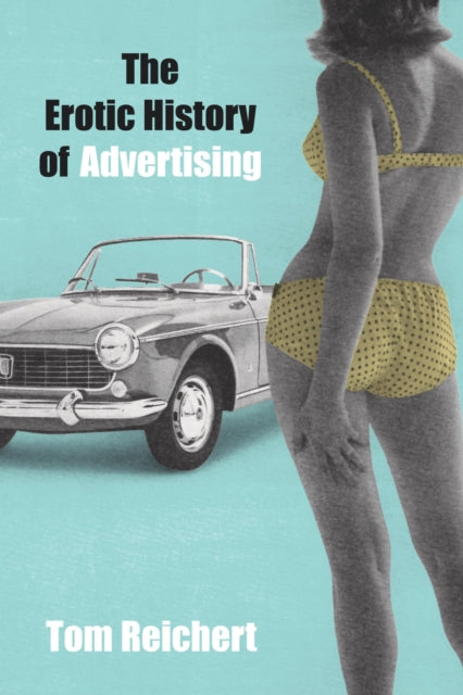 Book cover of: Erotic History of Advertising. By: Tom Reichert