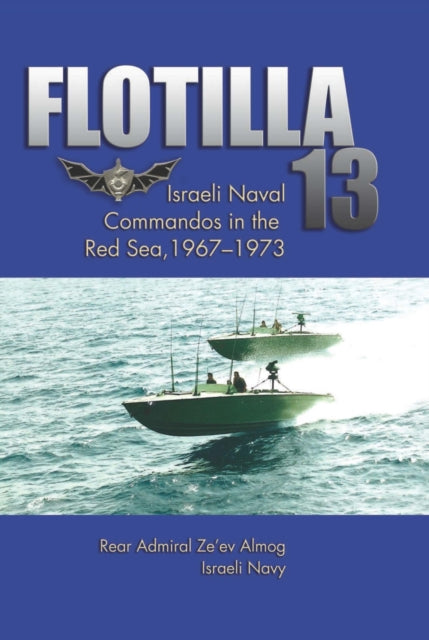 Book cover of: Flotilla 13. By: Zeʼev Almog