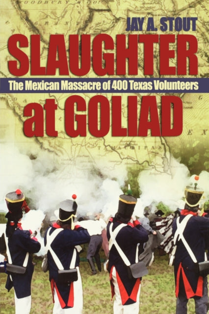 Book cover of: Slaughter at Goliad. By: Jay A. Stout
