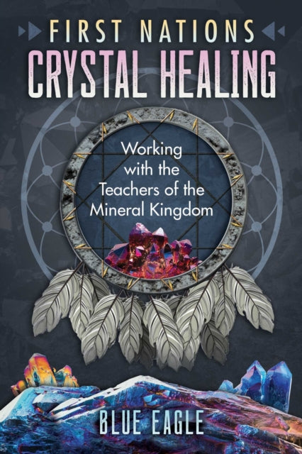 Book cover of: First Nations Crystal Healing. By: Luke Blue Eagle