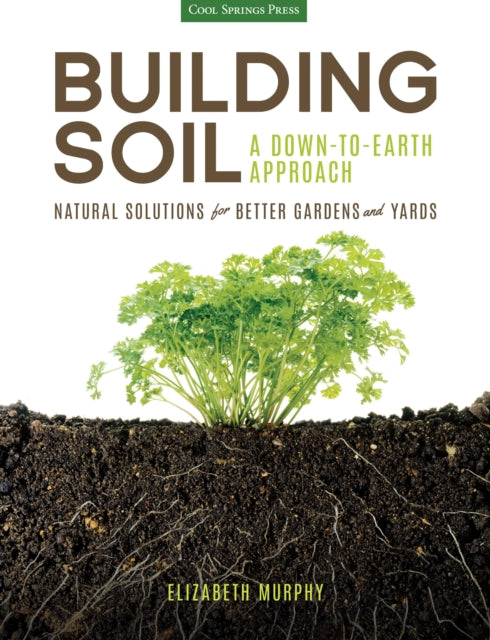 Book cover of: Building Soil: A Down-to-Earth Approach. By: Elizabeth Murphy