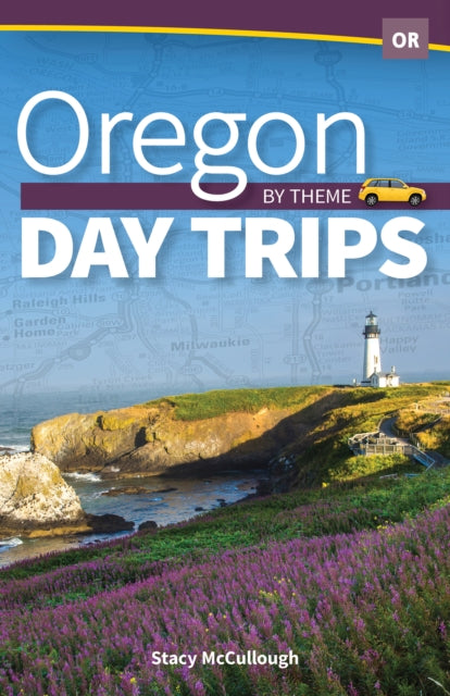 Book cover of: Oregon Day Trips by Theme. By: Stacy McCullough