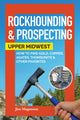 Book cover of: Rockhounding & Prospecting: Upper Midwest. By: Jim Magnuson