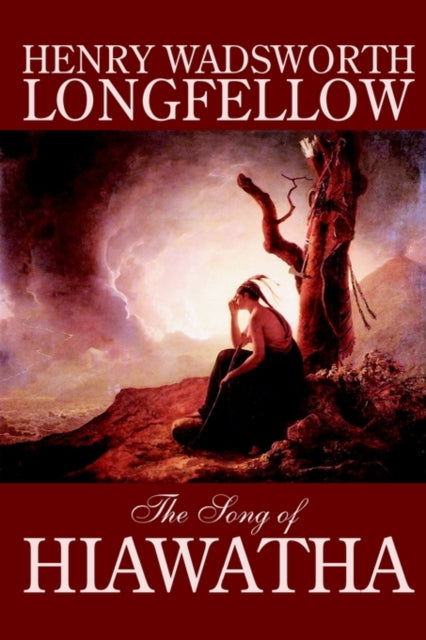 Book cover of: Song of Hiawatha by Henry Wadsworth Longfellow, Fiction, Classics, Literary. By: Henry Wadsworth Longfellow